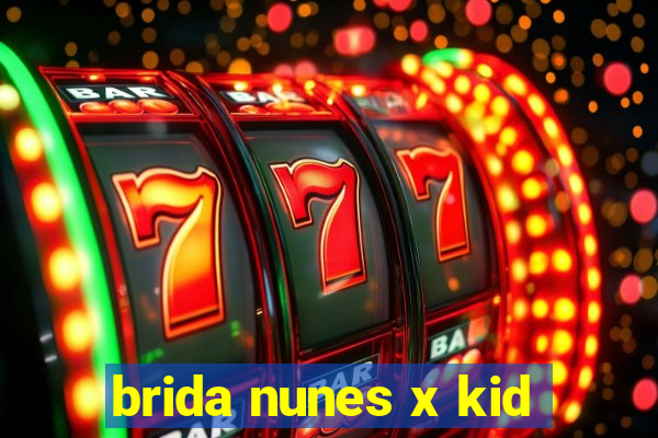 brida nunes x kid